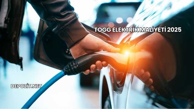 TOGG Elektrik Maliyeti 2025