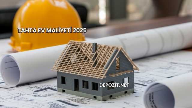 Tahta Ev Maliyeti 2025