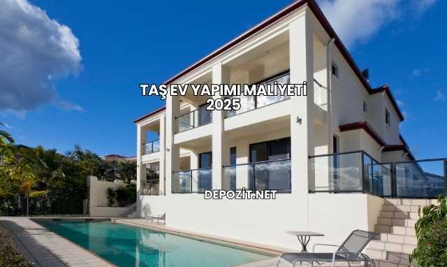 Taş Ev Yapımı Maliyeti 2025