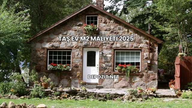 Taş Ev m2 Maliyeti 2025