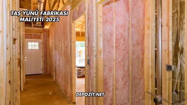 Taş Yünü Fabrikası Maliyeti 2025