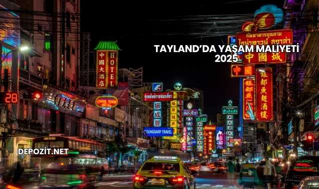 Tayland’da Yaşam Maliyeti 2025