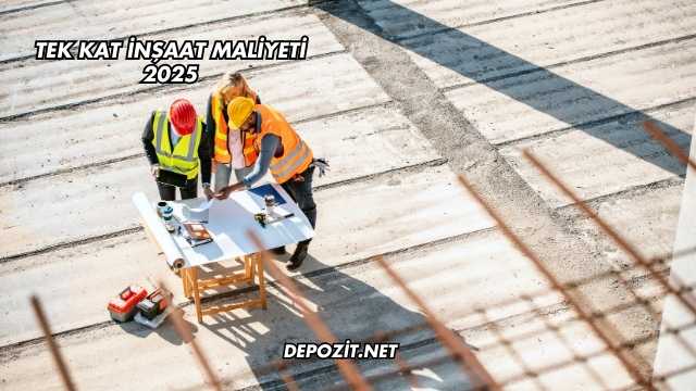 Tek Kat İnşaat Maliyeti 2025