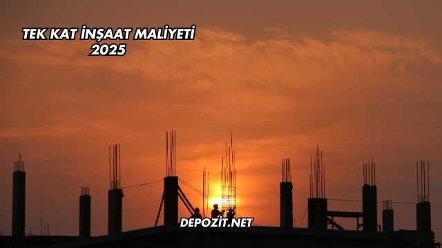 Tek Kat İnşaat Maliyeti 2025