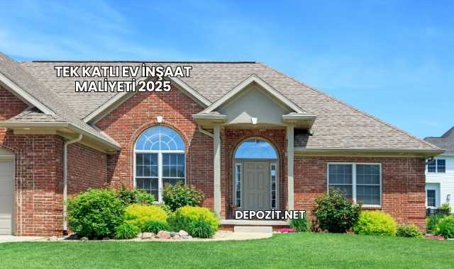 Tek Katlı Ev İnşaat Maliyeti 2025