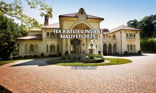 Tek Katlı Ev İnşaat Maliyeti 2025