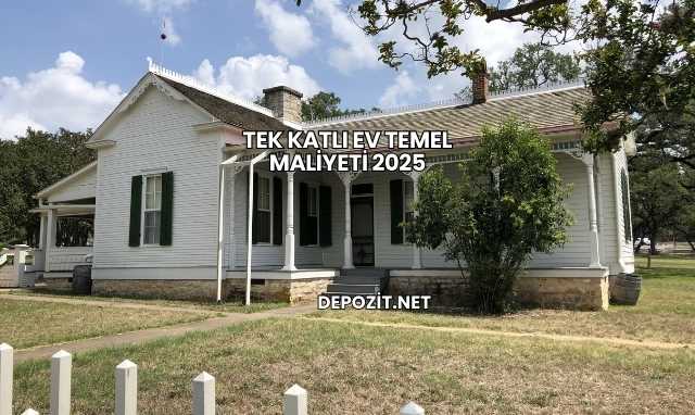 Tek Katlı Ev Temel Maliyeti 2025