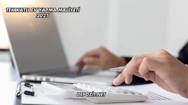 Tek Katlı Ev Yapma Maliyeti 2025