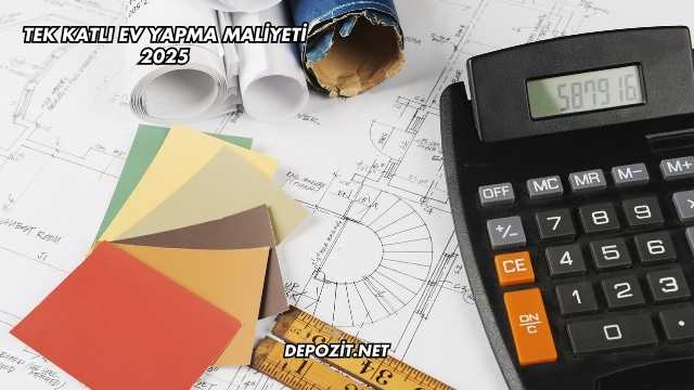 Tek Katlı Ev Yapma Maliyeti 2025