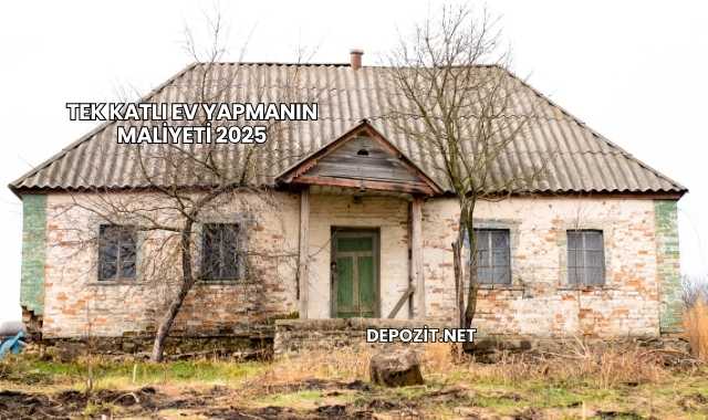 Tek Katlı Ev Yapmanın Maliyeti 2025