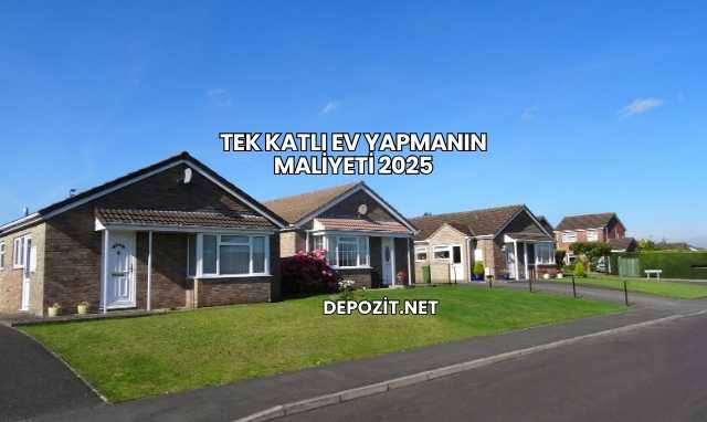 Tek Katlı Ev Yapmanın Maliyeti 2025