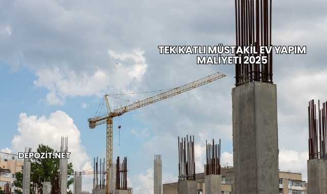 Tek Katlı Müstakil Ev Yapım Maliyeti 2025