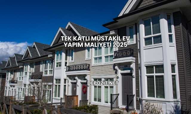 Tek Katlı Müstakil Ev Yapım Maliyeti 2025
