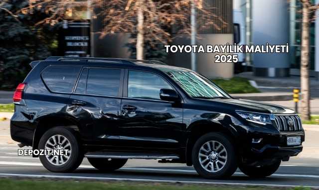 Toyota Bayilik Maliyeti 2025