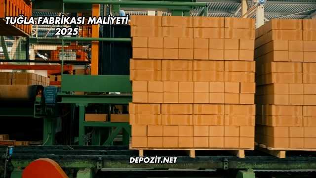 Tuğla Fabrikası Maliyeti 2025