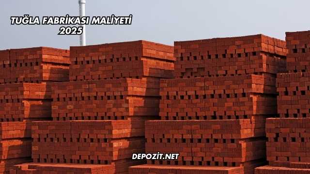 Tuğla Fabrikası Maliyeti 2025