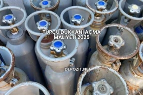 Tüpçü Dükkanı Açma Maliyeti 2025
