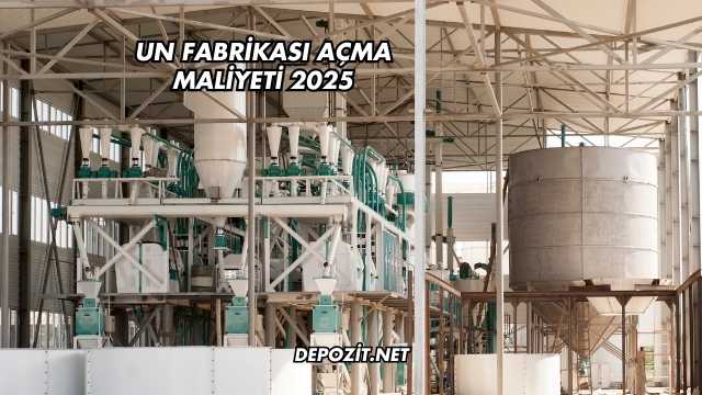Un Fabrikası Açma Maliyeti 2025