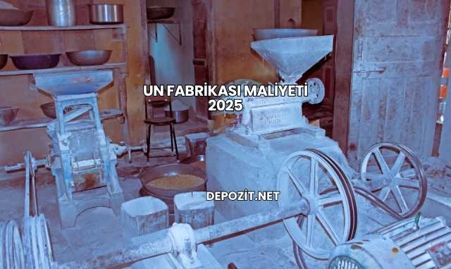 Un Fabrikası Maliyeti 2025