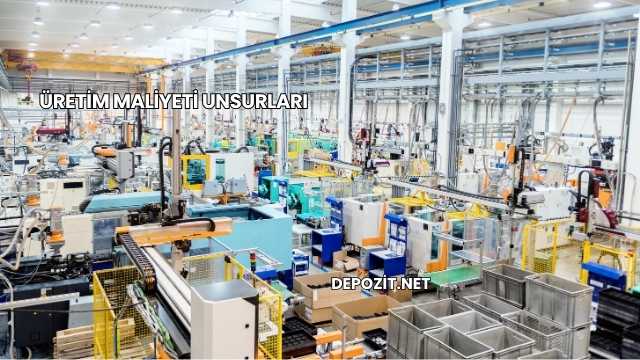 Üretim Maliyeti Unsurları