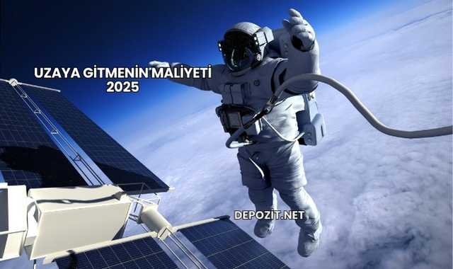 Uzaya Gitmenin Maliyeti 2025