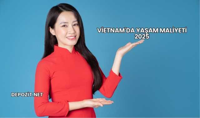 Vietnam'da Yaşam Maliyeti 2025