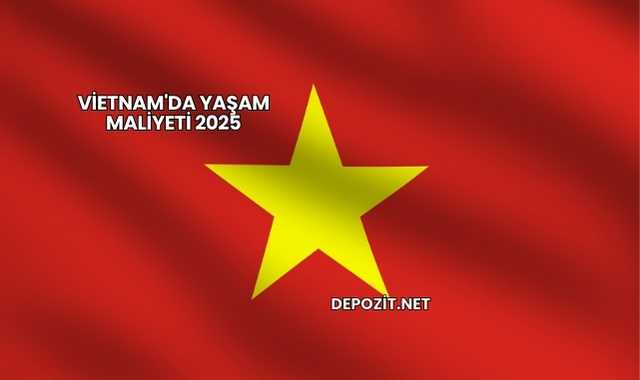 Vietnam'da Yaşam Maliyeti 2025