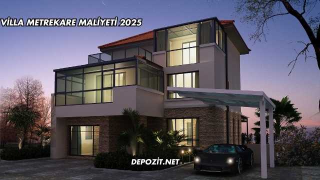 Villa Metrekare Maliyeti 2025