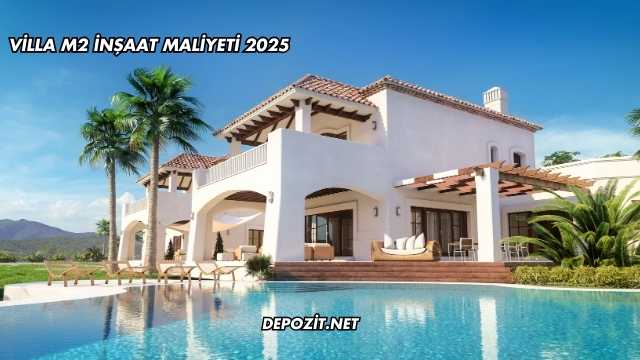 Villa m2 İnşaat Maliyeti 2025