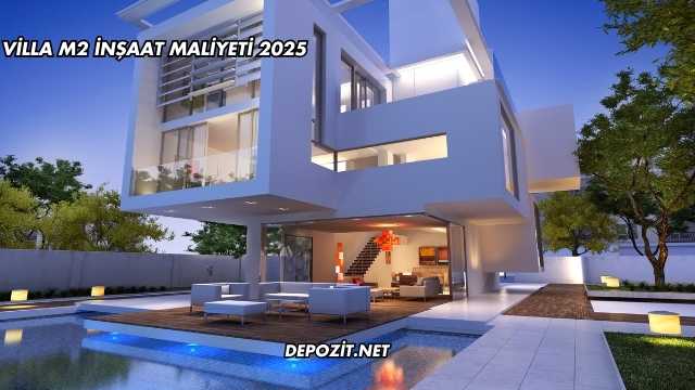 Villa m2 İnşaat Maliyeti 2025