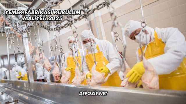Yemek Fabrikası Kurulum Maliyeti 2025