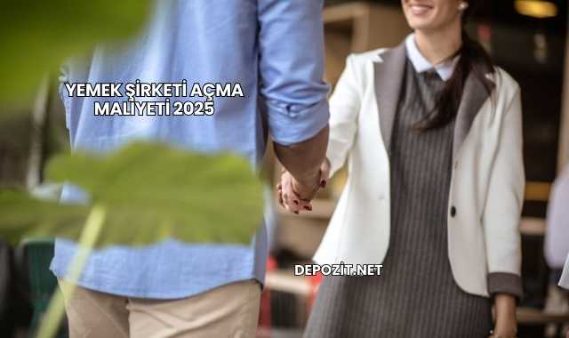 Yemek Şirketi Açma Maliyeti 2025