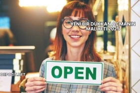 Yeni Bir Dükkan Açmanın Maliyeti 2025