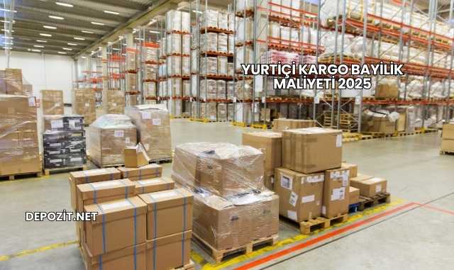 Yurtiçi Kargo Bayilik Maliyeti 2025