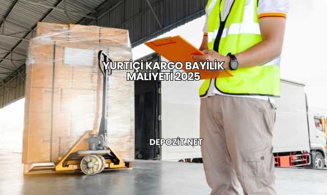 Yurtiçi Kargo Bayilik Maliyeti 2025