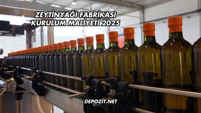Zeytinyağı Fabrikası Kurulum Maliyeti 2025
