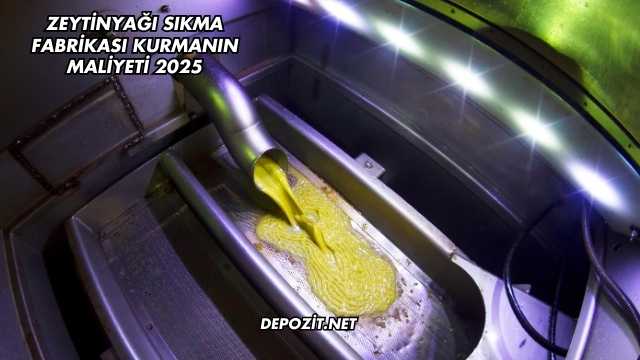 Zeytinyağı Sıkma Fabrikası Kurmanın Maliyeti 2025
