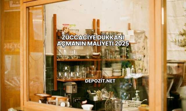 Züccaciye Dükkanı Açmanın Maliyeti 2025