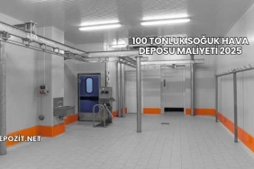 100 Tonluk Soğuk Hava Deposu Maliyeti 2025