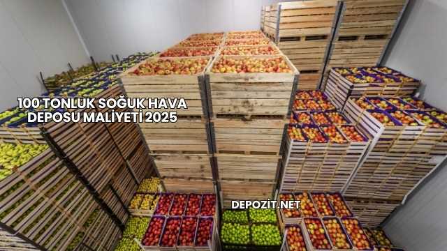 100 Tonluk Soğuk Hava Deposu Maliyeti 2025