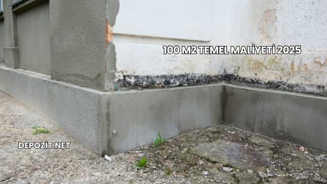100 m2 Temel Maliyeti 2025