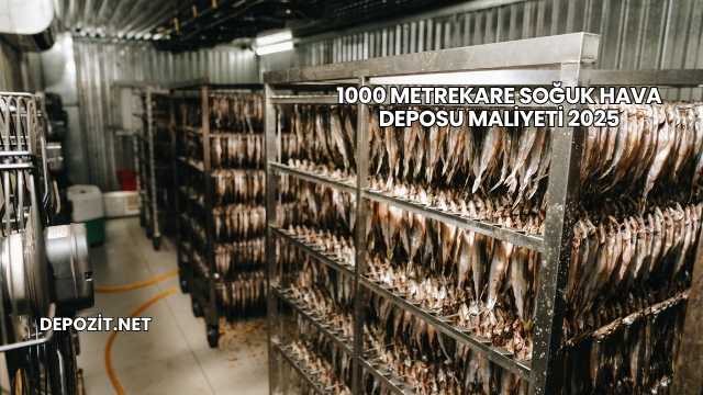 1000 Metrekare Soğuk Hava Deposu Maliyeti 2025