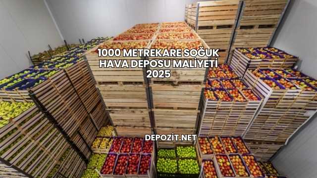 1000 Metrekare Soğuk Hava Deposu Maliyeti 2025
