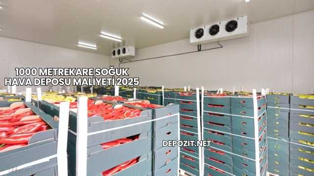 1000 Metrekare Soğuk Hava Deposu Maliyeti 2025