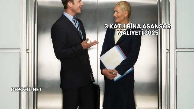 3 Katlı Bina Asansör Maliyeti 2025