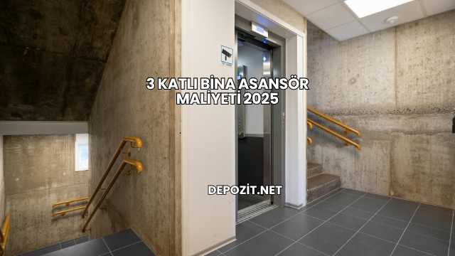 3 Katlı Bina Asansör Maliyeti 2025