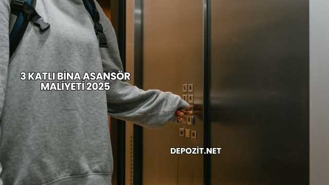 3 Katlı Bina Asansör Maliyeti 2025