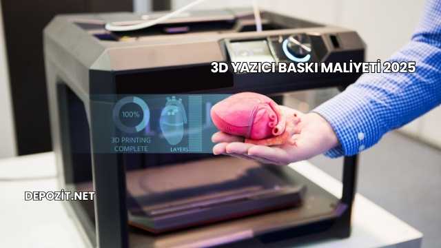3D Yazıcı Baskı Maliyeti 2025