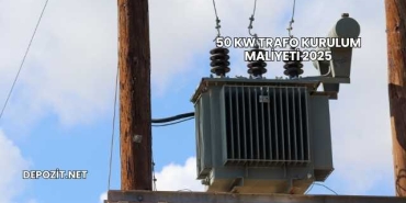 50 kW Trafo Kurulum Maliyeti 2025