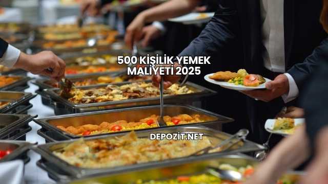 500 Kişilik Yemek Maliyeti 2025
